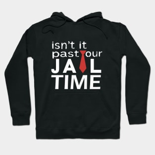 Isn't it past your jail time Hoodie